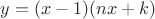$y = (x-1)(nx+k)$