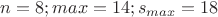 $n = 8;        max = 14;              s_{max} = 18$