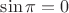 \[
\sin \pi  = 0
\]