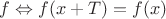 $f \Leftrightarrow f(x+T)=f(x)$
