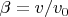 $\beta=v/v_0$