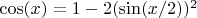 $\cos(x)=1-2(\sin(x/2))^2$