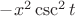 $-x^2\csc^2t $