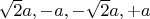 ${\sqrt 2}a,-a,-{\sqrt 2}a,+a$