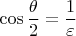 $\cos\dfrac{\theta}{2}=\dfrac{1}{\varepsilon}$