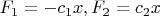 $F_1=-c_1x ,F_2=c_2x$