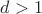 $d>1