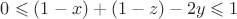 $0\leqslant(1-x)+(1-z)-2y\leqslant1$