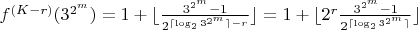 $f^{(K-r)}(3^{2^m})=1+\lfloor\frac{3^{2^m}-1}{2^{\lceil\log_23^{2^m}\rceil-r}}\rfloor
=1+\lfloor2^r\frac{3^{2^m}-1}{2^{\lceil\log_23^{2^m}\rceil}}\rfloor$