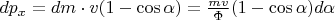 $\[dp_x  = dm \cdot v(1 - \cos \alpha ) = \frac{{mv}}{\Phi }(1 - \cos \alpha )d\alpha \]$