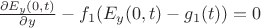 $\frac{\partial E_y (0,t)}{\partial y}-f_1 (E_y (0,t) -g_1 (t))=0$