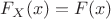$F_X(x)=F(x)$
