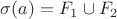 $\sigma(a) = F_1 \cup F_2$