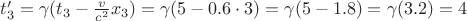 $t'_3 = \gamma(t_3 - \frac{v}{c^2}x_3) = \gamma(5 - 0.6 \cdot 3) = \gamma(5 - 1.8) = \gamma(3.2) = 4$