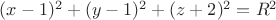 $(x-1)^2+(y-1)^2+(z+2)^2=R^2$