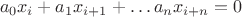 $$a_0x_i+a_1x_{i+1}+\dots a_nx_{i+n}=0$$