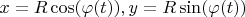 $x=R\cos(\varphi(t)), y=R\sin(\varphi(t))$