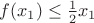 $f(x_1) \leq \frac {1} {2} x_1}$