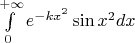 $\int\limits_{0}^{+\infty}e^{-kx^2}\sin{x^2}dx$