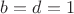 $b=d=1$