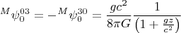 $$ {}^{M} \psi^{03}_{0}=-{}^{M} \psi^{30}_{0}=\frac{g c^2}{8 \pi G} \frac{1}{\left( 1+\frac{gz}{c^2} \right)} $$