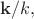 $\mathbf{k}/k,$