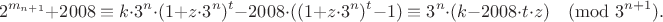 $$2^{m_{n+1}} + 2008 \equiv k\cdot 3^n\cdot (1+z\cdot 3^n)^t - 2008\cdot ((1+z\cdot 3^n)^t - 1) \equiv 3^n\cdot (k - 2008\cdot t\cdot z)\pmod{3^{n+1}}.$$