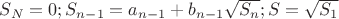 $S_N=0;S_{n-1}=a_{n-1}+b_{n-1}\sqrt{S_n};S=\sqrt{S_1}$