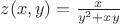 $z(x,y) = \frac{x}{y^2+xy}$