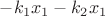 $-k_1x_1-k_2x_1$