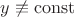 $y \not \equiv  \operatorname{const}$
