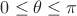$0\le\theta\le\pi$