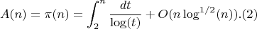 $$A(n)=\pi(n)=\int_2^n {\frac {dt}{\log(t)}}+O(n\log^{1/2}(n)).(2)$$