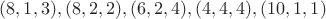$(8,1,3), (8,2,2), (6,2,4), (4,4,4),(10,1,1)$