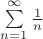 $\sum\limits_{n = 1}^\infty  {\frac{1}{n}} $