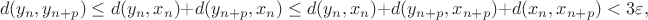 $$d(y_n, y_{n+p}) \leq d(y_n, x_n) + d(y_{n+p}, x_n) \leq d(y_n, x_n) + d(y_{n+p}, x_{n+p}) + d(x_n, x_{n+p}) < 3 \varepsilon,$$