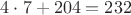 $4\cdot7 + 204 = 232$