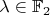 $\lambda \in \mathbb{F}_2$