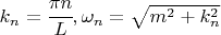 $k_n=\cfrac{\pi n}{L}, \omega_n=\sqrt{m^2+k_n^2}$