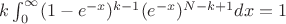 $k\int_0^\infty (1-e^{-x})^{k-1}(e^{-x})^{N-k+1}dx=1$