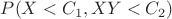 $P(X<C_1,XY<C_2)$