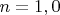 $n=1,0$