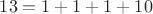 $13=1+1+1+10$