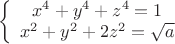 $$$ \left\{ \begin{array}{cc} x^4+y^4+z^4=1 \\ x^2+y^2+2z^2=\sqrt{a} \end{array} $$