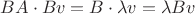$BA\cdot Bv = B\cdot\lambda v =\lambda Bv$