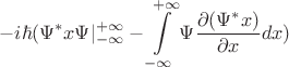 $$-i\hbar(\Psi^* x \Psi |_{-\infty}^{+\infty}-\int\limits_{-\infty}^{+\infty}\Psi \frac{\partial (\Psi^* x)}{\partial x} dx)$$