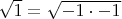$\sqrt{1}=\sqrt{-1 \cdot -1}$