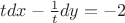 $\[
tdx - \frac{1}{t}dy =  - 2
\]
$