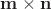 $\mathbf m\times\mathbf n$