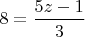 $8 = \dfrac{5z-1}{3}$